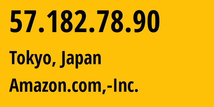 IP-адрес 57.182.78.90 (Токио, Tokyo, Япония) определить местоположение, координаты на карте, ISP провайдер AS16509 Amazon.com,-Inc. // кто провайдер айпи-адреса 57.182.78.90