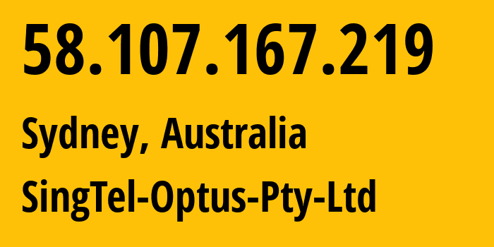 IP address 58.107.167.219 (Sydney, New South Wales, Australia) get location, coordinates on map, ISP provider AS4804 SingTel-Optus-Pty-Ltd // who is provider of ip address 58.107.167.219, whose IP address