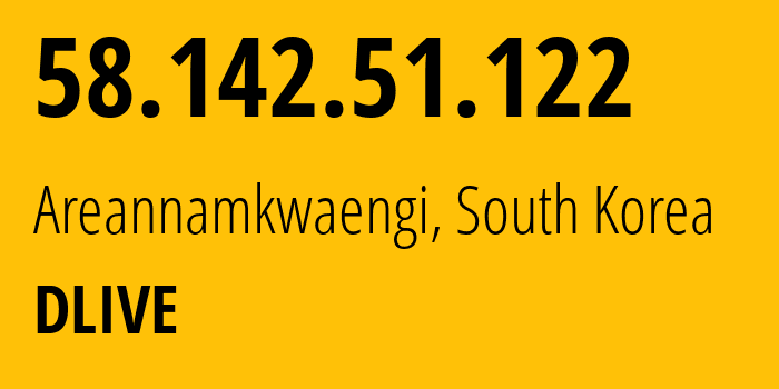 IP address 58.142.51.122 (Areannamkwaengi, Gyeonggi-do, South Korea) get location, coordinates on map, ISP provider AS10036 DLIVE // who is provider of ip address 58.142.51.122, whose IP address