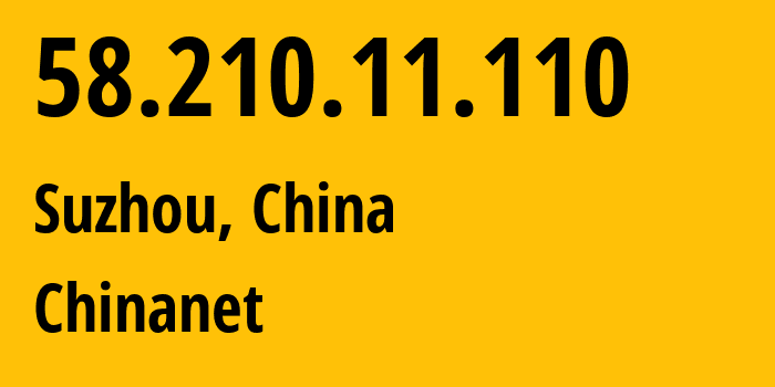 IP-адрес 58.210.11.110 (Сучжоу, Цзянсу, Китай) определить местоположение, координаты на карте, ISP провайдер AS4134 Chinanet // кто провайдер айпи-адреса 58.210.11.110