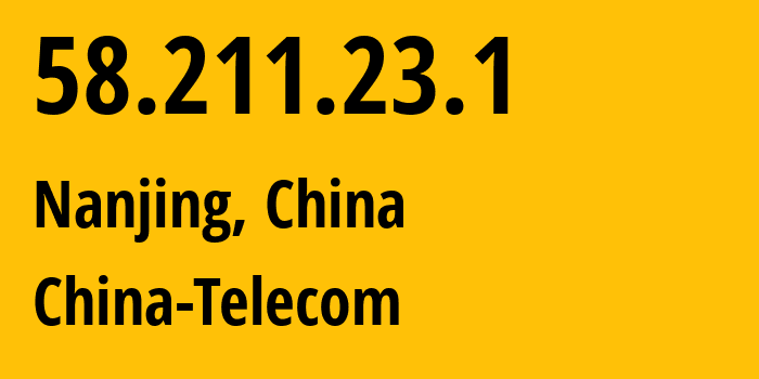 IP address 58.211.23.1 (Nanjing, Jiangsu, China) get location, coordinates on map, ISP provider AS140292 China-Telecom // who is provider of ip address 58.211.23.1, whose IP address