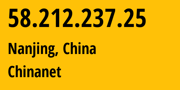 IP-адрес 58.212.237.25 (Нанкин, Jiangsu, Китай) определить местоположение, координаты на карте, ISP провайдер AS4134 Chinanet // кто провайдер айпи-адреса 58.212.237.25