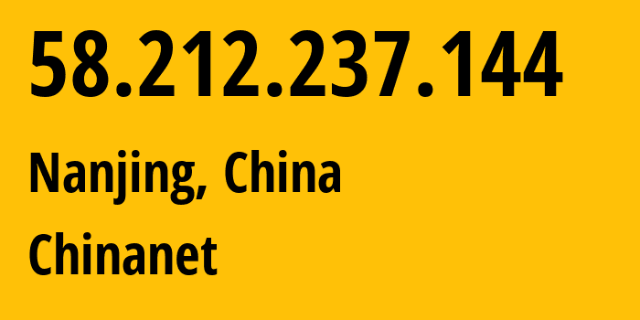 IP-адрес 58.212.237.144 (Нанкин, Jiangsu, Китай) определить местоположение, координаты на карте, ISP провайдер AS4134 Chinanet // кто провайдер айпи-адреса 58.212.237.144