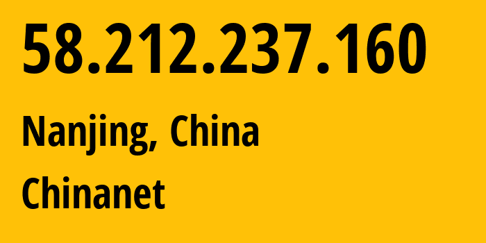 IP-адрес 58.212.237.160 (Нанкин, Jiangsu, Китай) определить местоположение, координаты на карте, ISP провайдер AS4134 Chinanet // кто провайдер айпи-адреса 58.212.237.160