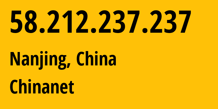 IP-адрес 58.212.237.237 (Нанкин, Jiangsu, Китай) определить местоположение, координаты на карте, ISP провайдер AS4134 Chinanet // кто провайдер айпи-адреса 58.212.237.237