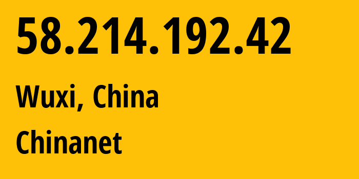 IP-адрес 58.214.192.42 (Уси, Jiangsu, Китай) определить местоположение, координаты на карте, ISP провайдер AS4134 Chinanet // кто провайдер айпи-адреса 58.214.192.42