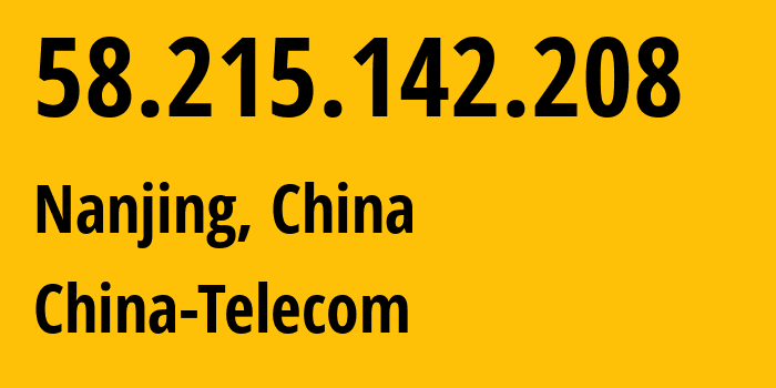 IP address 58.215.142.208 (Nanjing, Jiangsu, China) get location, coordinates on map, ISP provider AS138950 China-Telecom // who is provider of ip address 58.215.142.208, whose IP address