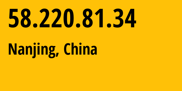 IP address 58.220.81.34 (Nanjing, Jiangsu, China) get location, coordinates on map, ISP provider AS137697 CHINATELECOM-JiangSu-YangZhou-IDC-networkdescr-YangZhou,-Jiangsu-Province,-P. // who is provider of ip address 58.220.81.34, whose IP address