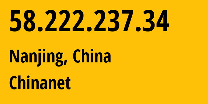IP-адрес 58.222.237.34 (Нанкин, Jiangsu, Китай) определить местоположение, координаты на карте, ISP провайдер AS4134 Chinanet // кто провайдер айпи-адреса 58.222.237.34