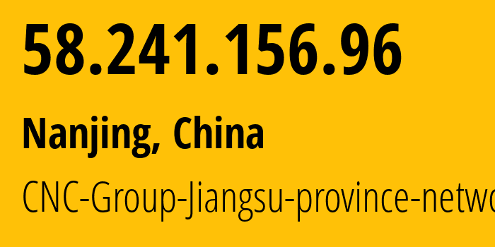 IP address 58.241.156.96 (Nanjing, Jiangsu, China) get location, coordinates on map, ISP provider AS4837 CNC-Group-Jiangsu-province-network // who is provider of ip address 58.241.156.96, whose IP address