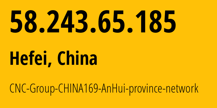 IP-адрес 58.243.65.185 (Хэфэй, Аньхой, Китай) определить местоположение, координаты на карте, ISP провайдер AS4837 CNC-Group-CHINA169-AnHui-province-network // кто провайдер айпи-адреса 58.243.65.185