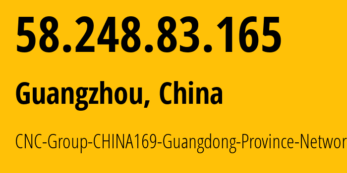 IP-адрес 58.248.83.165 (Гуанчжоу, Гуандун, Китай) определить местоположение, координаты на карте, ISP провайдер AS17622 CNC-Group-CHINA169-Guangdong-Province-Network // кто провайдер айпи-адреса 58.248.83.165