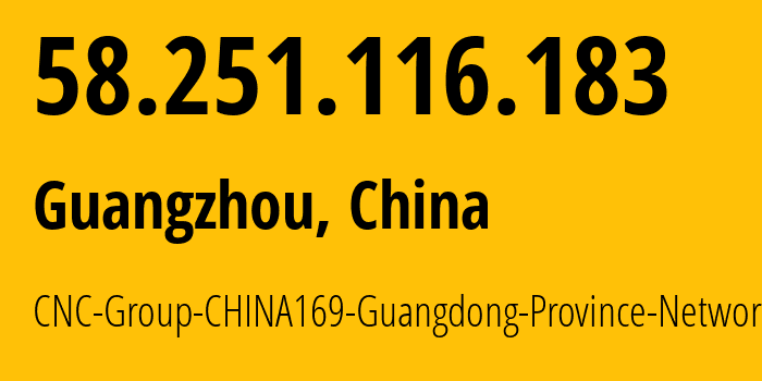 IP-адрес 58.251.116.183 (Гуанчжоу, Гуандун, Китай) определить местоположение, координаты на карте, ISP провайдер AS135061 CNC-Group-CHINA169-Guangdong-Province-Network // кто провайдер айпи-адреса 58.251.116.183