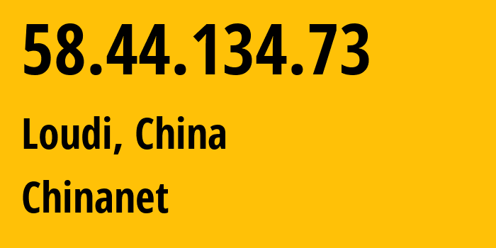 IP address 58.44.134.73 (Loudi, Hunan, China) get location, coordinates on map, ISP provider AS4134 Chinanet // who is provider of ip address 58.44.134.73, whose IP address