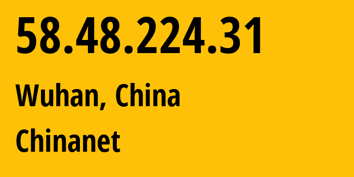 IP-адрес 58.48.224.31 (Ухань, Хубэй, Китай) определить местоположение, координаты на карте, ISP провайдер AS4134 Chinanet // кто провайдер айпи-адреса 58.48.224.31