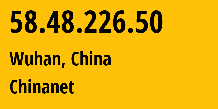 IP address 58.48.226.50 (Wuhan, Hubei, China) get location, coordinates on map, ISP provider AS4134 Chinanet // who is provider of ip address 58.48.226.50, whose IP address