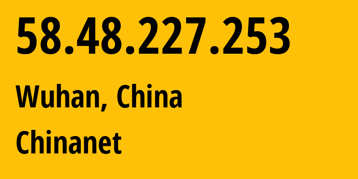 IP-адрес 58.48.227.253 (Ухань, Хубэй, Китай) определить местоположение, координаты на карте, ISP провайдер AS4134 Chinanet // кто провайдер айпи-адреса 58.48.227.253