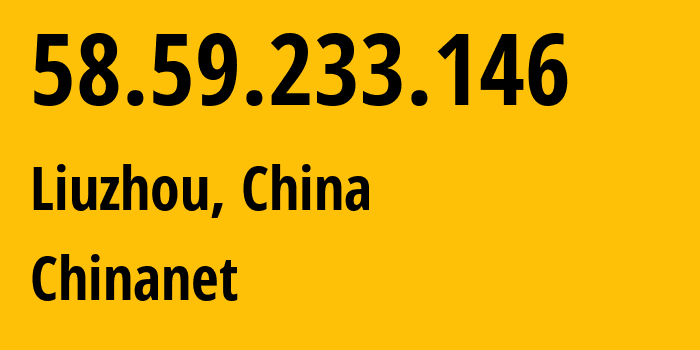 IP address 58.59.233.146 (Liuzhou, Guangxi, China) get location, coordinates on map, ISP provider AS4134 Chinanet // who is provider of ip address 58.59.233.146, whose IP address