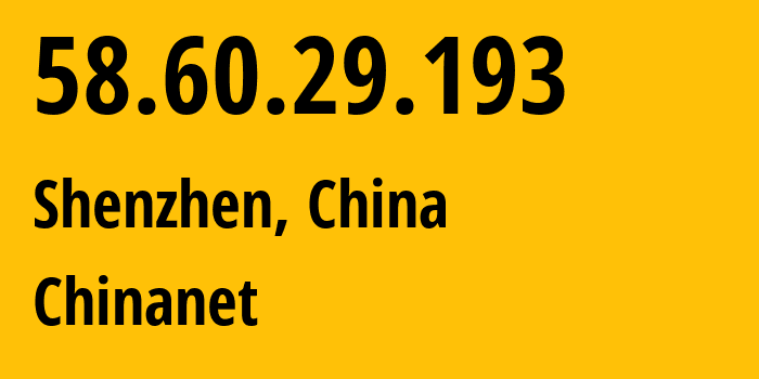 IP address 58.60.29.193 (Shenzhen, Guangdong, China) get location, coordinates on map, ISP provider AS4134 Chinanet // who is provider of ip address 58.60.29.193, whose IP address