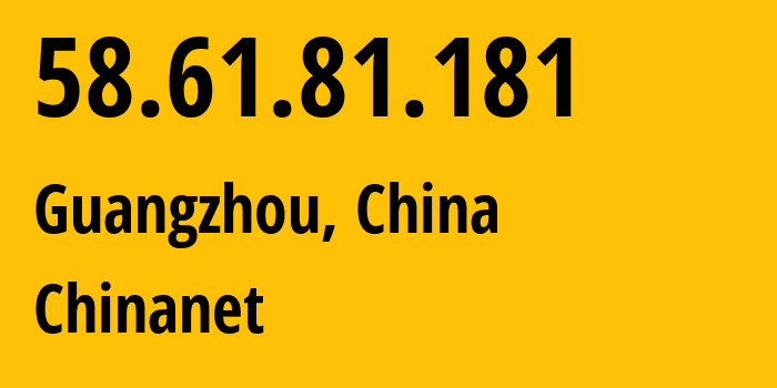 IP address 58.61.81.181 (Guangzhou, Guangdong, China) get location, coordinates on map, ISP provider AS4134 Chinanet // who is provider of ip address 58.61.81.181, whose IP address
