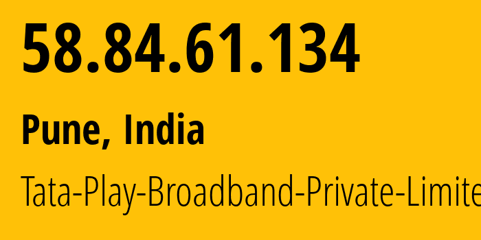 IP address 58.84.61.134 (Pune, Maharashtra, India) get location, coordinates on map, ISP provider AS134674 Tata-Play-Broadband-Private-Limited // who is provider of ip address 58.84.61.134, whose IP address