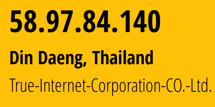 IP address 58.97.84.140 (Din Daeng, Bangkok, Thailand) get location, coordinates on map, ISP provider AS7470 True-Internet-Corporation-CO.-Ltd. // who is provider of ip address 58.97.84.140, whose IP address