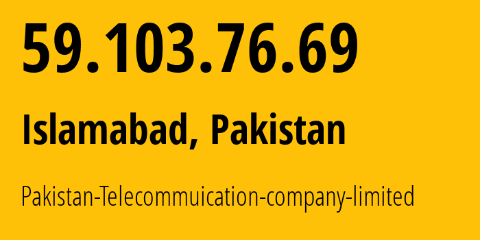 IP-адрес 59.103.76.69 (Исламабад, Столичная территория Исламабад, Пакистан) определить местоположение, координаты на карте, ISP провайдер AS17557 Pakistan-Telecommuication-company-limited // кто провайдер айпи-адреса 59.103.76.69