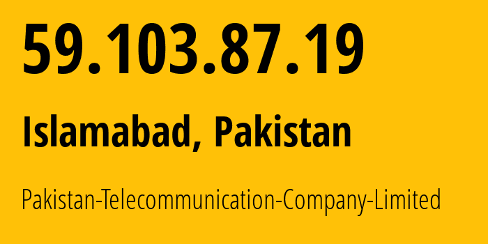 IP-адрес 59.103.87.19 (Исламабад, Столичная территория Исламабад, Пакистан) определить местоположение, координаты на карте, ISP провайдер AS17557 Pakistan-Telecommunication-Company-Limited // кто провайдер айпи-адреса 59.103.87.19
