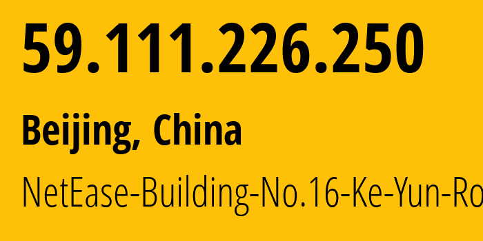 IP address 59.111.226.250 (Beijing, Beijing, China) get location, coordinates on map, ISP provider AS45062 NetEase-Building-No.16-Ke-Yun-Road // who is provider of ip address 59.111.226.250, whose IP address