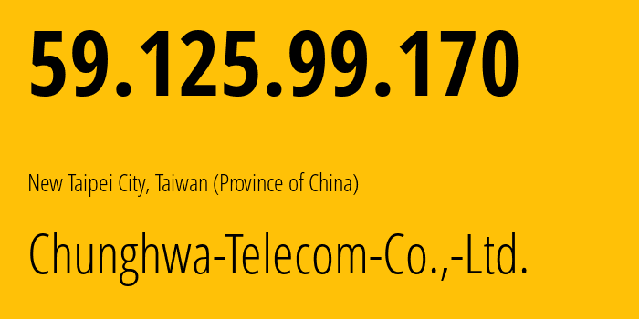 IP-адрес 59.125.99.170 (Новый Тайбэй, Новый Тайбэй, Тайвань) определить местоположение, координаты на карте, ISP провайдер AS3462 Chunghwa-Telecom-Co.,-Ltd. // кто провайдер айпи-адреса 59.125.99.170