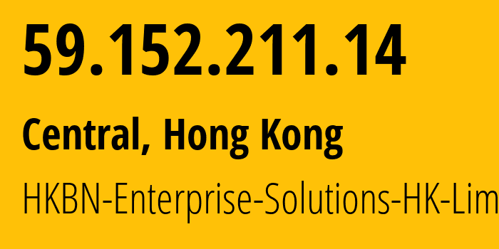 IP address 59.152.211.14 (Central, Central and Western District, Hong Kong) get location, coordinates on map, ISP provider AS9381 HKBN-Enterprise-Solutions-HK-Limited // who is provider of ip address 59.152.211.14, whose IP address