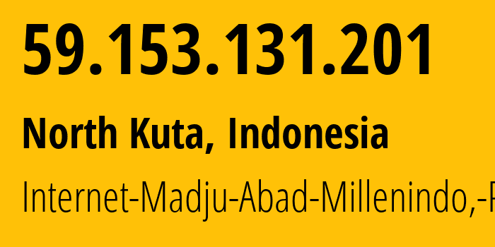 IP address 59.153.131.201 (North Kuta, Bali, Indonesia) get location, coordinates on map, ISP provider AS45701 Internet-Madju-Abad-Millenindo,-PT // who is provider of ip address 59.153.131.201, whose IP address