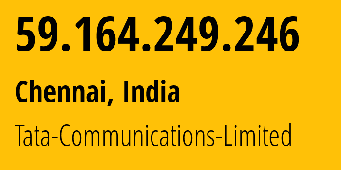IP-адрес 59.164.249.246 (Ченнаи, Тамилнад, Индия) определить местоположение, координаты на карте, ISP провайдер AS17908 Tata-Communications-Limited // кто провайдер айпи-адреса 59.164.249.246
