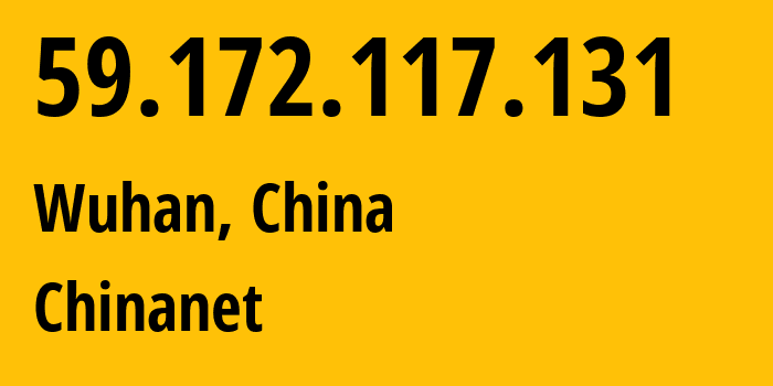 IP-адрес 59.172.117.131 (Ухань, Хубэй, Китай) определить местоположение, координаты на карте, ISP провайдер AS4134 Chinanet // кто провайдер айпи-адреса 59.172.117.131