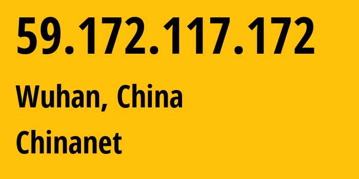 IP-адрес 59.172.117.172 (Ухань, Хубэй, Китай) определить местоположение, координаты на карте, ISP провайдер AS4134 Chinanet // кто провайдер айпи-адреса 59.172.117.172