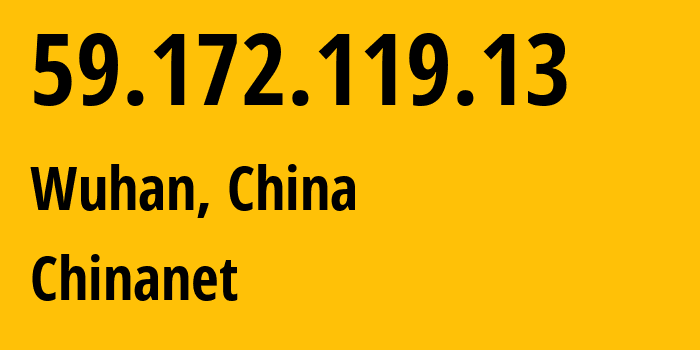 IP address 59.172.119.13 (Wuhan, Hubei, China) get location, coordinates on map, ISP provider AS4134 Chinanet // who is provider of ip address 59.172.119.13, whose IP address