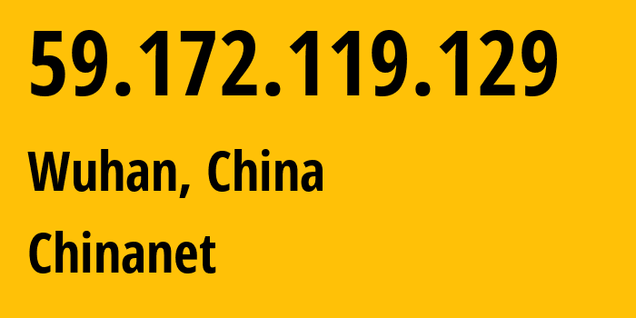 IP address 59.172.119.129 (Wuhan, Hubei, China) get location, coordinates on map, ISP provider AS4134 Chinanet // who is provider of ip address 59.172.119.129, whose IP address