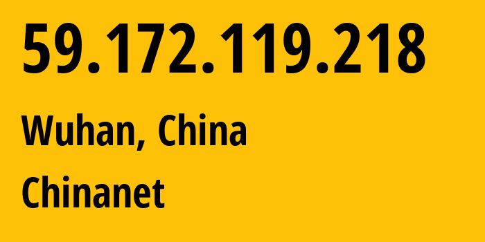 IP-адрес 59.172.119.218 (Ухань, Хубэй, Китай) определить местоположение, координаты на карте, ISP провайдер AS4134 Chinanet // кто провайдер айпи-адреса 59.172.119.218