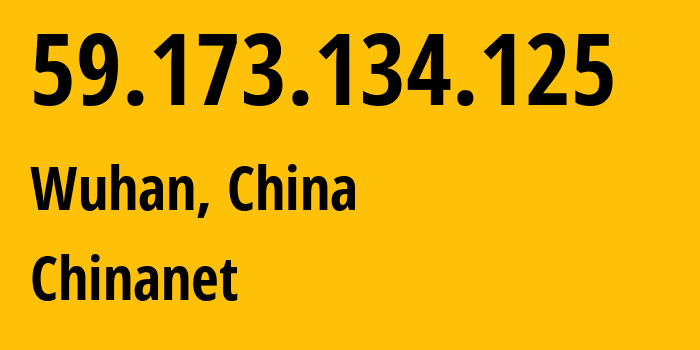 IP-адрес 59.173.134.125 (Ухань, Хубэй, Китай) определить местоположение, координаты на карте, ISP провайдер AS4134 Chinanet // кто провайдер айпи-адреса 59.173.134.125