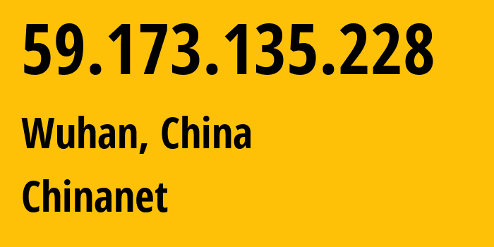 IP-адрес 59.173.135.228 (Ухань, Хубэй, Китай) определить местоположение, координаты на карте, ISP провайдер AS4134 Chinanet // кто провайдер айпи-адреса 59.173.135.228