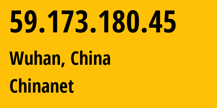 IP-адрес 59.173.180.45 (Ухань, Хубэй, Китай) определить местоположение, координаты на карте, ISP провайдер AS4134 Chinanet // кто провайдер айпи-адреса 59.173.180.45