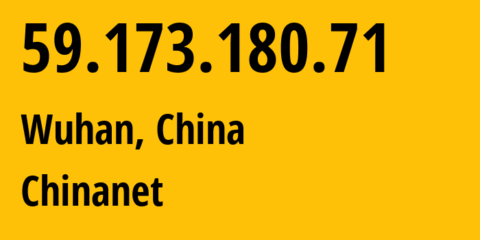 IP-адрес 59.173.180.71 (Ухань, Хубэй, Китай) определить местоположение, координаты на карте, ISP провайдер AS4134 Chinanet // кто провайдер айпи-адреса 59.173.180.71