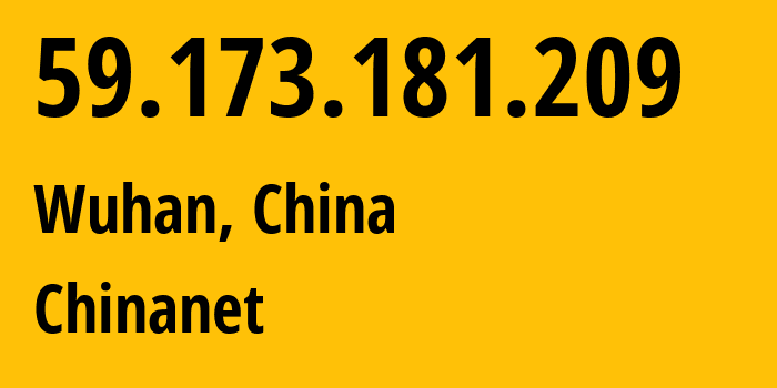 IP-адрес 59.173.181.209 (Ухань, Хубэй, Китай) определить местоположение, координаты на карте, ISP провайдер AS4134 Chinanet // кто провайдер айпи-адреса 59.173.181.209