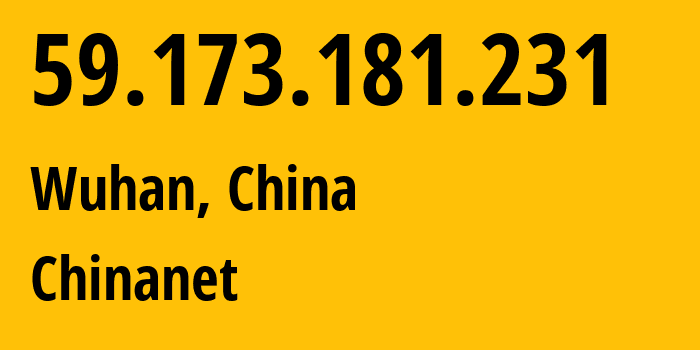 IP-адрес 59.173.181.231 (Ухань, Хубэй, Китай) определить местоположение, координаты на карте, ISP провайдер AS4134 Chinanet // кто провайдер айпи-адреса 59.173.181.231