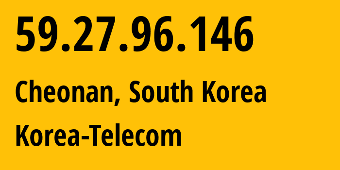 IP address 59.27.96.146 (Yuseong-gu, Daejeon, South Korea) get location, coordinates on map, ISP provider AS4766 Korea-Telecom // who is provider of ip address 59.27.96.146, whose IP address