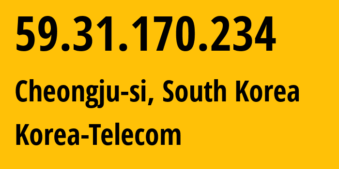 IP address 59.31.170.234 (Cheongju-si, North Chungcheong, South Korea) get location, coordinates on map, ISP provider AS4766 Korea-Telecom // who is provider of ip address 59.31.170.234, whose IP address
