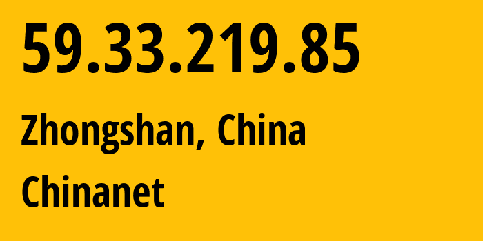 IP address 59.33.219.85 (Zhongshan, Guangdong, China) get location, coordinates on map, ISP provider AS4134 Chinanet // who is provider of ip address 59.33.219.85, whose IP address