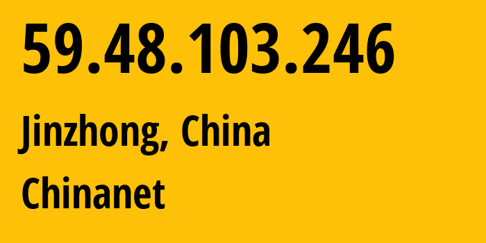 IP address 59.48.103.246 (Jinzhong, Shanxi, China) get location, coordinates on map, ISP provider AS4134 Chinanet // who is provider of ip address 59.48.103.246, whose IP address