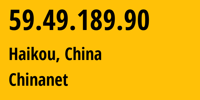 IP address 59.49.189.90 (Haikou, Hainan, China) get location, coordinates on map, ISP provider AS4134 Chinanet // who is provider of ip address 59.49.189.90, whose IP address