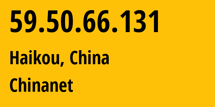 IP-адрес 59.50.66.131 (Хайкоу, Хайнань, Китай) определить местоположение, координаты на карте, ISP провайдер AS4134 Chinanet // кто провайдер айпи-адреса 59.50.66.131